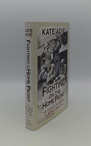 Bild des Verkufers fr FIGHTING ON THE HOME FRONT The Legacy of Women in World War One zum Verkauf von Rothwell & Dunworth (ABA, ILAB)