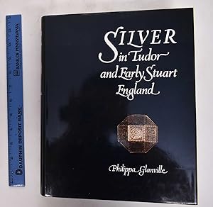 Silver In Tudor and Early Stuart England: A Social History and Catalogue of the National Collecti...