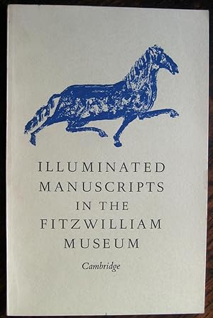 Seller image for Illuminated Manuscripts in the Fitzwilliam Museum: [catalogue of] an exhibition to commemorate the 150th anniversary of the death of the founder, Richard, 7th Viscount Fitzwilliam of Merrion for sale by James Fergusson Books & Manuscripts