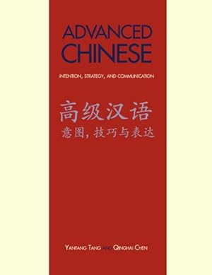Image du vendeur pour Advanced Chinese : Intention, Strategy, and Communication: With Online Media mis en vente par GreatBookPrices