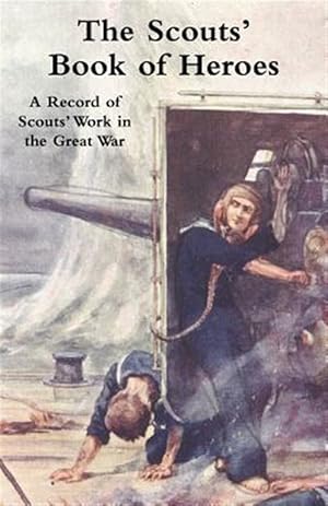 Image du vendeur pour Scouts' Book of Heroes : A Record of Scouts' Work in the Great War mis en vente par GreatBookPrices