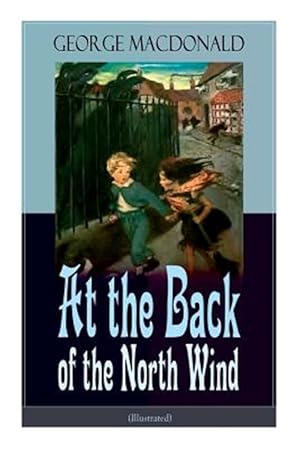 Immagine del venditore per At the Back of the North Wind (Illustrated): Children's Classic Fantasy Novel venduto da GreatBookPrices