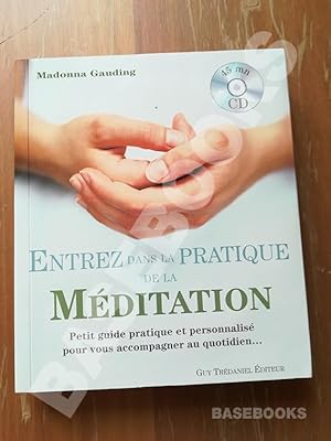 Entrez dans la pratique de la méditation. Petit guide pratique et personnalisé pour vous accompag...