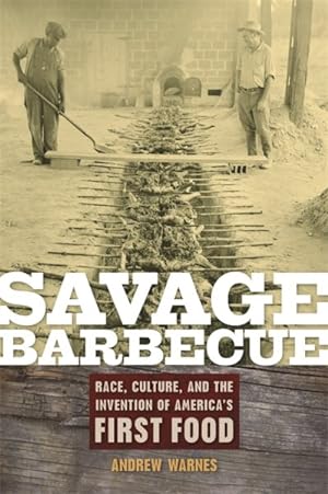 Image du vendeur pour Savage Barbecue : Race, Culture, and the Invention of America's First Food mis en vente par GreatBookPrices