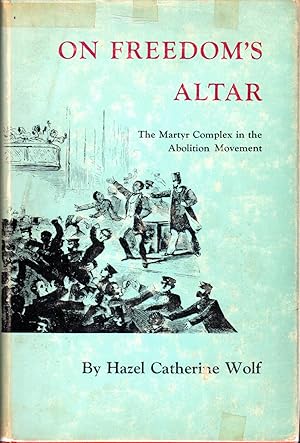 Seller image for On Freedom's Altar: The Martyr Complex in the Abolition Movement for sale by Dorley House Books, Inc.