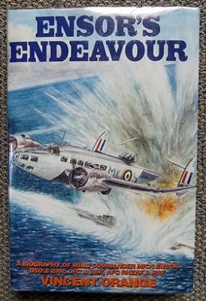 Seller image for ENSOR'S ENDEAVOUR: A BIOGRAPHY OF WING COMMANDER MICK ENSOR DSO & BAR, DFC & BAR, AFC, RNZAF & RAF. for sale by Capricorn Books