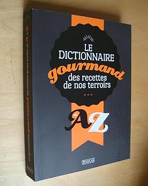 Le Dictionnaire gourmand des recettes de nos terroirs : de A à Z
