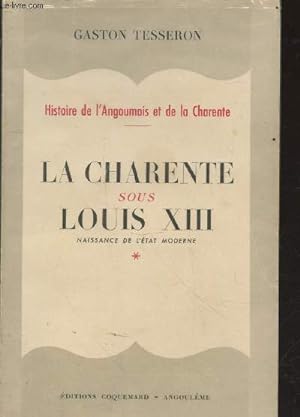 Bild des Verkufers fr La Charente sour Louis XIII : Naissance de l'Etat moderne (Collection : "Histoire de l'Angoumois et de la Charente"). zum Verkauf von Le-Livre
