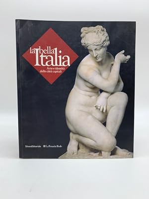 La bella Italia. Arte e identita' delle citta' capitali