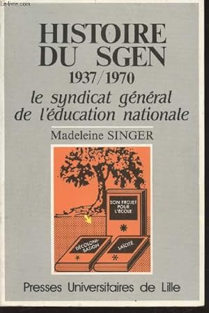 Bild des Verkufers fr Histoire du S.G.E.N. 1937-1970 : Le Syndicat gnral de l'Education Nationale zum Verkauf von Le-Livre