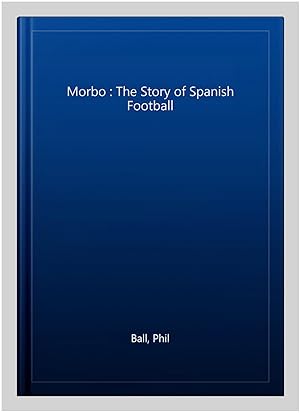 Immagine del venditore per Morbo : The Story of Spanish Football venduto da GreatBookPricesUK