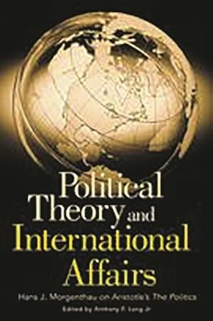 Immagine del venditore per Political Theory And International Affairs : Hans J. Morgenthau On Aristotle's The Politics venduto da GreatBookPrices