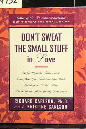 Seller image for Don't Sweat the Small Stuff in Love: Simple Ways to Nurture and Strengthen Your Relationships While Avoiding the Habits That Break Down Your Loving Connection for sale by Mad Hatter Bookstore