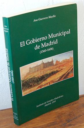 Imagen del vendedor de EL GOBIERNO MUNICIPAL DE MADRID (1560-1606) a la venta por EL RINCN ESCRITO