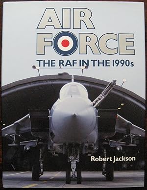 Air Force. The RAF in the 1990s by Robert Jackson. 1990. 1st Edition