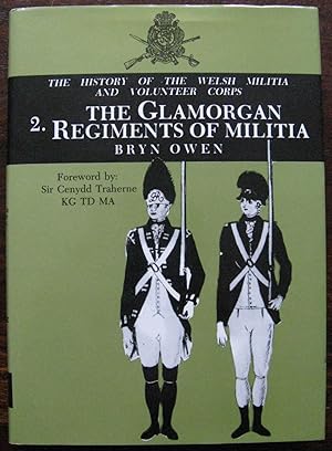 The Glamorgan Regiments of Militia (History of the Welsh Militia and Volunteer Corps, Vol. 2)