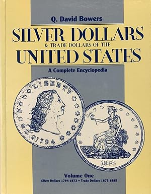 SILVER DOLLARS AND TRADE DOLLARS OF THE UNITED STATES: A COMPLETE ENCYCLOPEDIA. VOLUME ONE: SILVE...