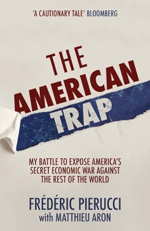 Image du vendeur pour American Trap : My Battle to Expose America's Secret Economic War Against the Rest of the World mis en vente par GreatBookPrices