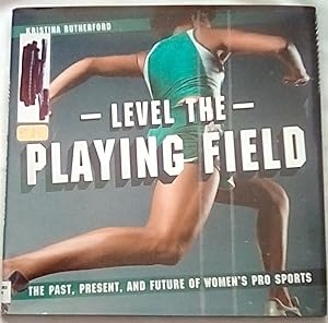 Image du vendeur pour Level the Playing Field: The Past, Present, and Future of Women's Pro Sports mis en vente par P Peterson Bookseller