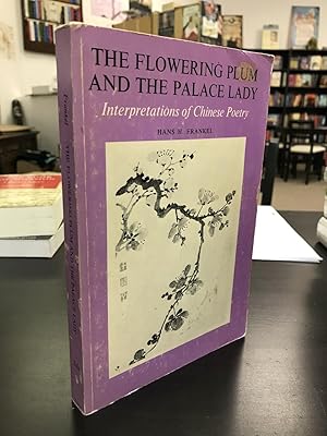 Image du vendeur pour The Flowering Plum and the Palace Lady: Interpretations of Chinese Poetry mis en vente par THE PRINTED GARDEN, ABA, MPIBA