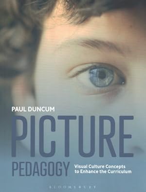 Image du vendeur pour Picture Pedagogy : Visual Culture Concepts to Enhance the Curriculum mis en vente par GreatBookPrices