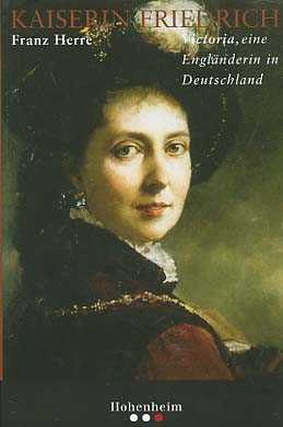 Kaiserin Friedrich : Victoria, eine Engländerin in Deutschland.