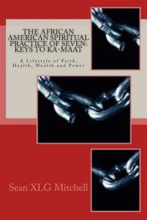 Seller image for African American Spiritual Practice of Seven : Keys to Ka-maat; a Lifestyle of Faith, Health, Wealth and Power for sale by GreatBookPrices