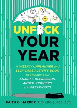 Seller image for Unfuck Your Year : A Weekly Unplanner and Self-Care Activity Book to Manage Your Anxiety, Depression, Anger, Triggers, and Freak-Outs for sale by GreatBookPrices