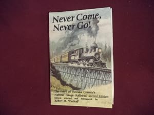 Seller image for Never Come, Never Go. The Story of Nevada County's Narrow Gauge Railroad. for sale by BookMine