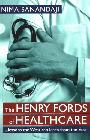 Seller image for Henry Fords of Healthcare : Lessons the West Can Learn from the East for sale by GreatBookPrices