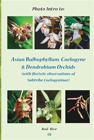 Seller image for Photo Intro to: Asian Bulbophyllum, Coelogyne & Dendrobium Orchids (with floristic observations of Subtribe Coelogyninae) for sale by GreatBookPrices