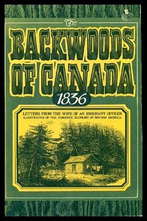 Bild des Verkufers fr THE BACKWOODS OF CANADA - being Letters from the Wife of an Emigrant Officer zum Verkauf von W. Fraser Sandercombe