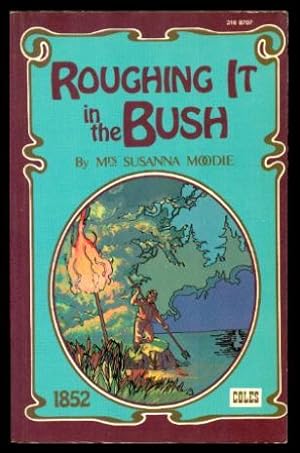 Seller image for ROUGHING IT IN THE BUSH - or Forest Life in Canada for sale by W. Fraser Sandercombe