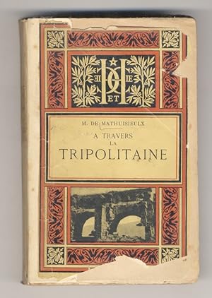 A travers la Tripolitaine [.] Préface de M.L. Betrtrand [.]. Deuxième édition.