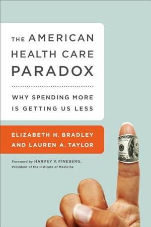 Seller image for American Health Care Paradox : Why Spending More Is Getting Us Less for sale by GreatBookPrices