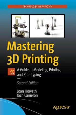 Bild des Verkufers fr Mastering 3D Printing : A Guide to Modeling, Printing, and Prototyping zum Verkauf von GreatBookPrices