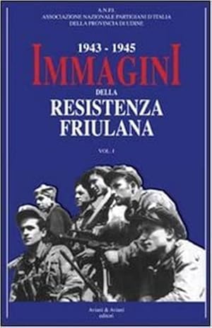 Immagine del venditore per 1943-1945. Immagini Della Resistenza Friuliana. Vol. 1 venduto da Piazza del Libro