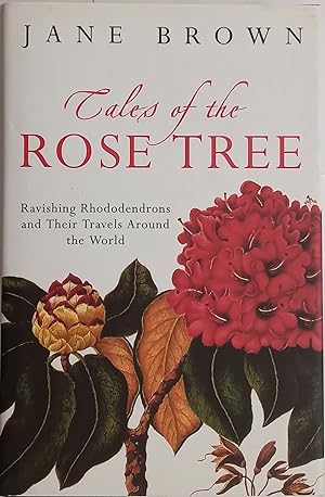 Tales of the Rose Tree - Ravishing Rhododendrons and Their Travels Around the World