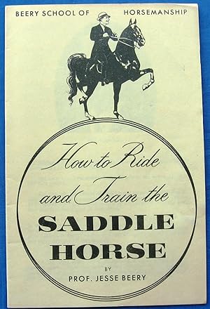 How to Ride and Train the SADDLE HORSE - Promotional Literature for BEERY SCHOOL OF HORSEMANSHIP ...