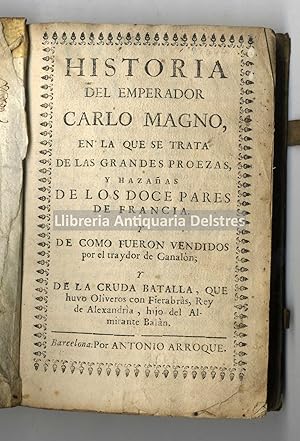 Imagen del vendedor de Historia del Emperador Carlo Magno, en la que se trata de las grandes proezas, y hazaas de los Doce Pares de Francia y de como fueron vendidos por el traydor de Ganaln; y de la cruda batalla, que huvo en Oliveros con Fierabrs, Rey de Alexandra, hijo del Almirante Baln. a la venta por Llibreria Antiquria Delstres