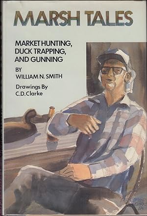 Bild des Verkufers fr MARSH TALES: MARKET HUNTING, DUCK-TRAPPING, AND GUNNING. By William N. Smith. zum Verkauf von Coch-y-Bonddu Books Ltd