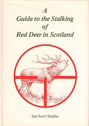 Seller image for A GUIDE TO THE STALKING OF RED DEER IN SCOTLAND. By Ian Scott Smillie. for sale by Coch-y-Bonddu Books Ltd