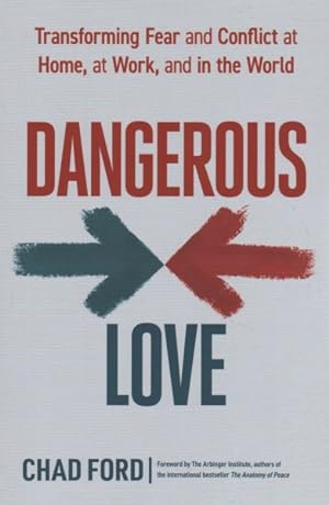 Seller image for Dangerous Love : Transforming Fear and Conflict at Home, at Work, and in the World for sale by GreatBookPricesUK