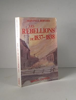 Les Rébellions de 1837-1838. Les Patriotes du Bas-Canada dans la mémoire collective et chez les h...