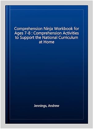 Image du vendeur pour Comprehension Ninja Workbook for Ages 7-8 : Comprehension Activities to Support the National Curriculum at Home mis en vente par GreatBookPrices