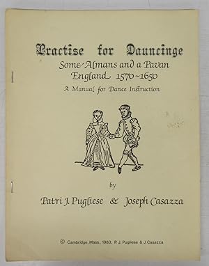 Bild des Verkufers fr Practise for Dauncinge: Some Almans and a Pavan England 1570-1650: A Manual for Dance Instruction zum Verkauf von Attic Books (ABAC, ILAB)