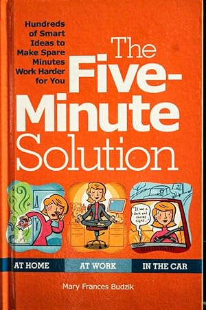 Image du vendeur pour The Five-Minute Solution: Hundreds of Smart Ideas to Make Spare Minutes Work Harder for You mis en vente par Mad Hatter Bookstore