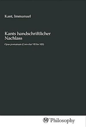 Seller image for Kants handschriftlicher Nachlass : Opus postumum (Convolut VII bis XIII) for sale by AHA-BUCH GmbH