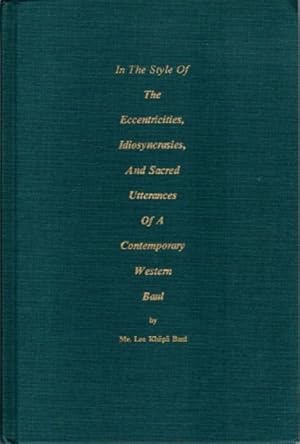 Bild des Verkufers fr IN THE STYLE OF THE ECCENTRICITIES, IDIOSYNCRASIES, AND SACRED UTTERANCES OF A CONTEMPORARY WESTERN BAUL zum Verkauf von By The Way Books