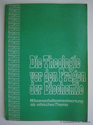 Die Theologie vor den Fragen der Biochemie. Wissenschaftsverantwortung als ethisches Thema.